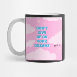 Don’t give up on your dreams Mug